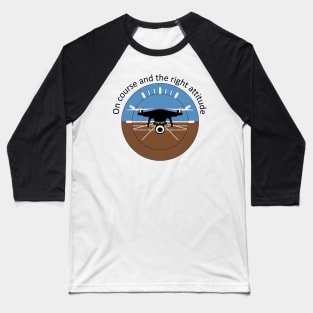 On course right attitude Drone Baseball T-Shirt